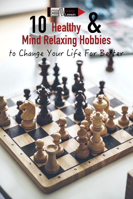 Healthy and Mind Relaxing Hobbies to Change Your Life For Better