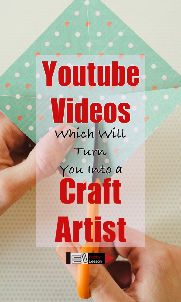 Youtube Videos Which Will Turn You Into a Craft Artist