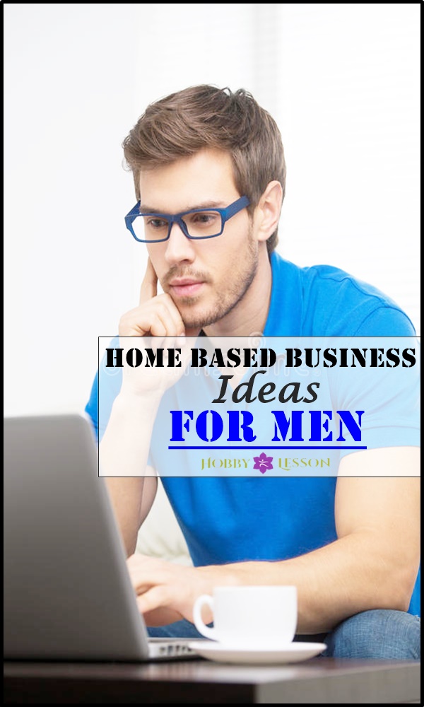 Home Based Business Ideas For Men