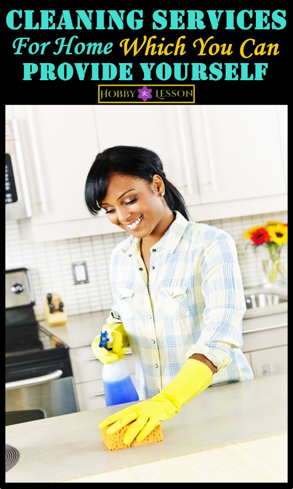 Cleaning Services For Home Which You Can Provide Yourself 