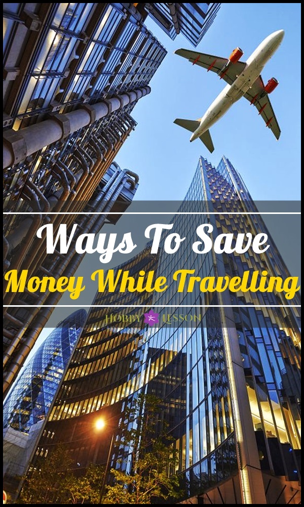 Ways To Save Money While Travelling