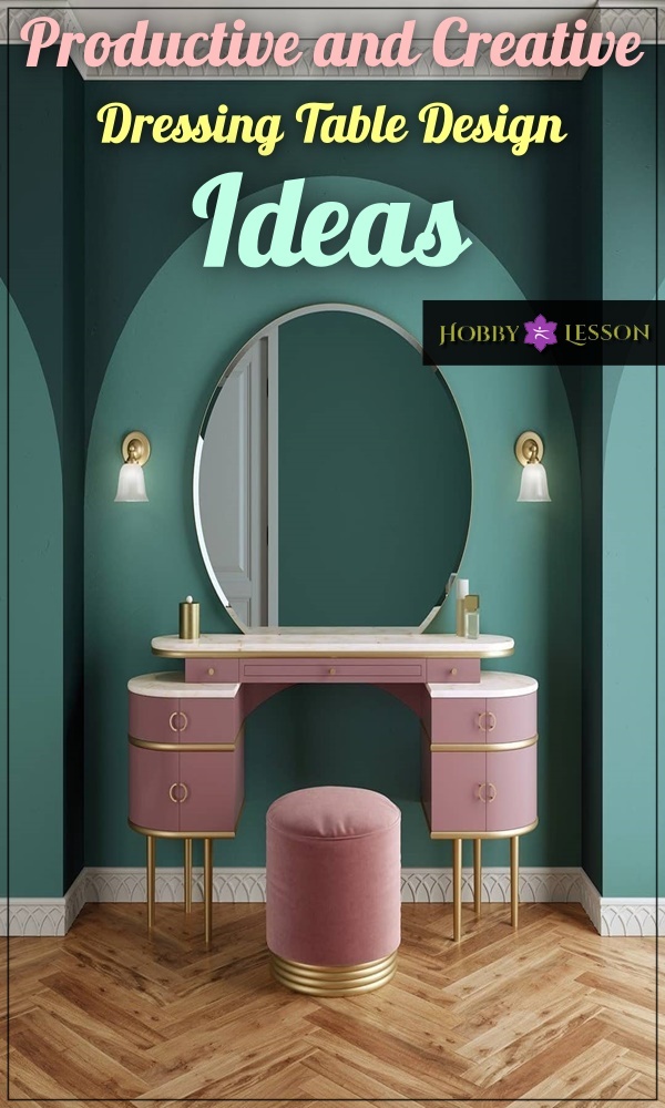 40 Productive and Creative Dressing Table Design Ideas