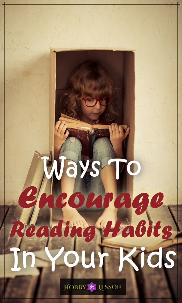 Ways To Encourage Reading Habits In Your Kids