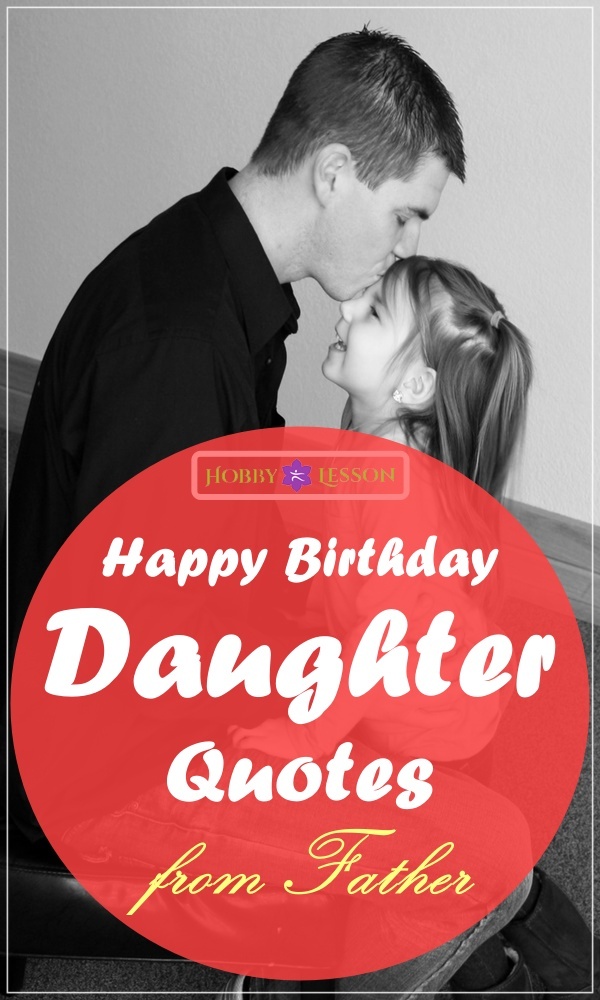 Happy Birthday Daughter To Father 40 Happy Birthday Daughter Quotes From Father